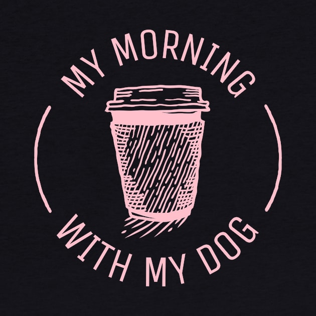 my morning coffee with my dog by crazytshirtstore